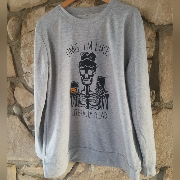 OMG I'm Like Literally Dead Sweatshirt